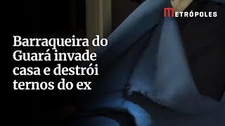 Barraqueira do Guará pula muro da casa e usa facas para cortar ternos finos de ex